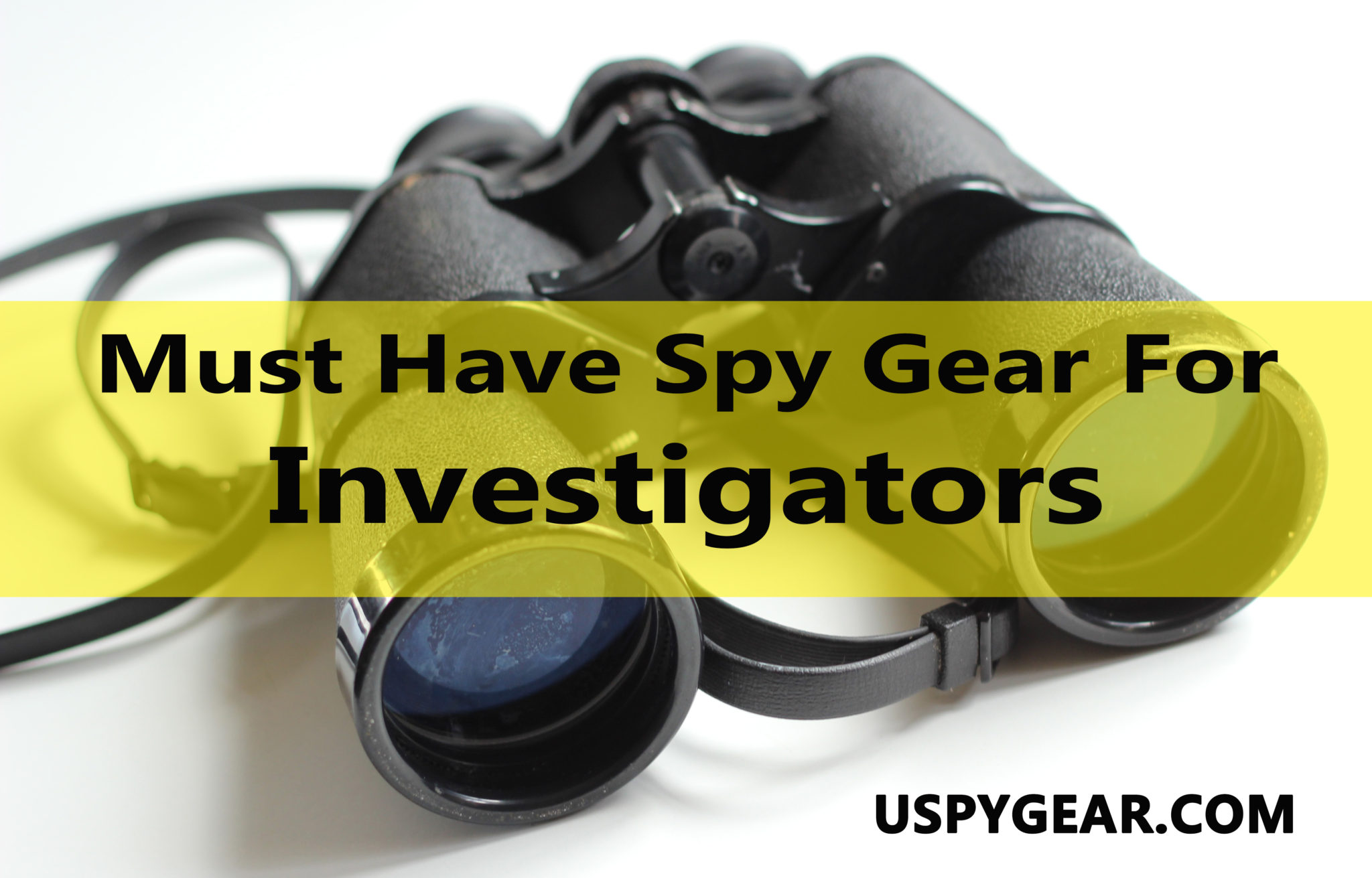 Must Have Spy Gear for Investigators U Spy Gear